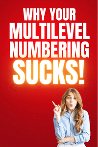 Why Your Multilevel Numbering Sucks!